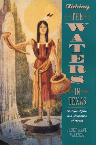 Бумажная книга «Taking the Waters in Texas: Springs, Spas, and Fountains of Youth», автор Джанет Мейс Валенза - фото №1