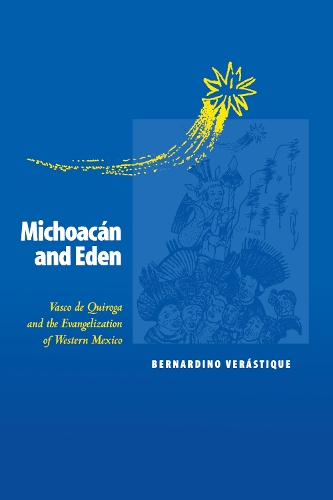 Бумажная книга «Michoacán and Eden: Vasco de Quiroga and the Evangelization of Western Mexico», автор Бернардино Верастик - фото №1
