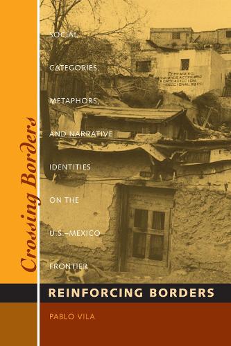 Бумажная книга «Crossing Borders, Reinforcing Borders: Social Categories, Metaphors, and Narrative Identities on the U.S.-Mexico Frontier», автор Пабло Вила - фото №1