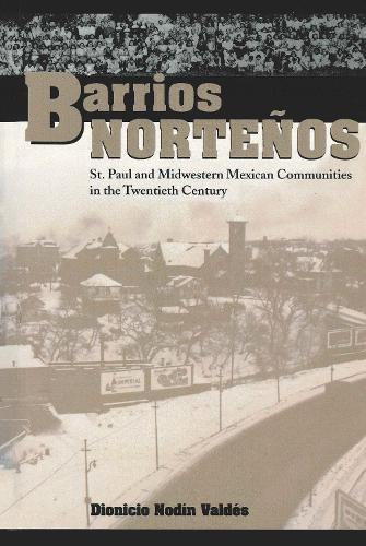 Бумажная книга «Barrios Norteños: St. Paul and Midwestern Mexican Communities in the Twentieth Century», автор Дионисио Нодин Вальдес - фото №1