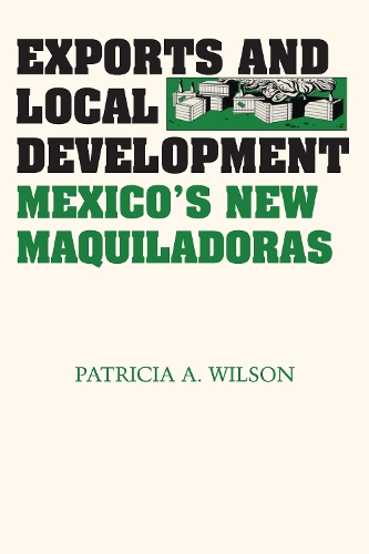 Бумажная книга «Exports and Local Development: Mexico's New Maquiladoras», автор Патриция А. Уилсон - фото №1