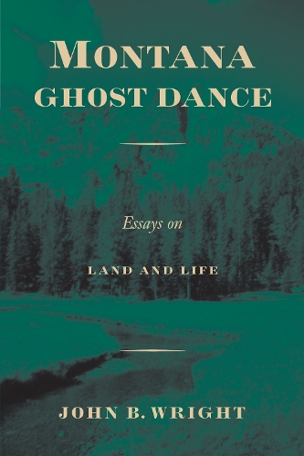 Паперова книга «Montana Ghost Dance: Essays on Land and Life», автор Джон Б. Райт - фото №1