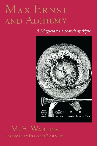 Бумажная книга «Max Ernst and Alchemy: A Magician in Search of Myth», автор М. Е. Уорлик - фото №1