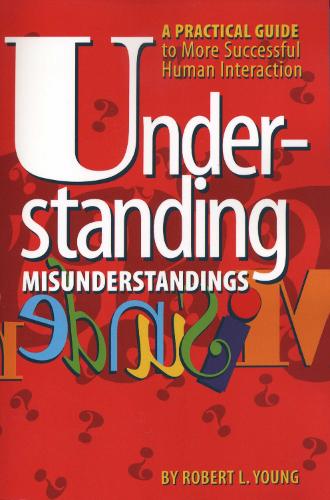 Бумажная книга «Understanding Misunderstandings: A Practical Guide to More Successful Human Interaction», автор Роберт Л. Янг - фото №1