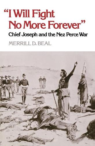 Бумажная книга «“I Will Fight No More Forever”: Chief Joseph and the Nez Perce War», автор Меррилл Д. Бил - фото №1