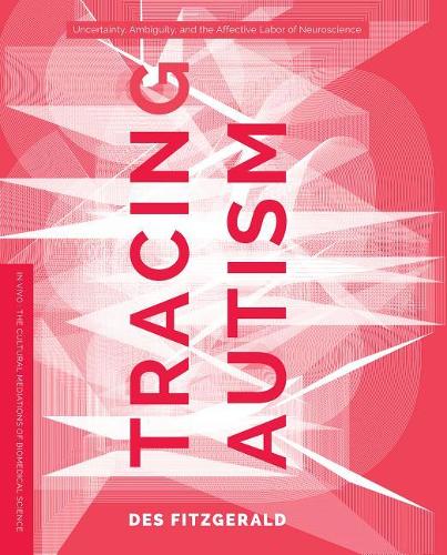 Бумажная книга «Tracing Autism: Uncertainty, Ambiguity, and the Affective Labor of Neuroscience», автор Дез Фицджеральд - фото №1