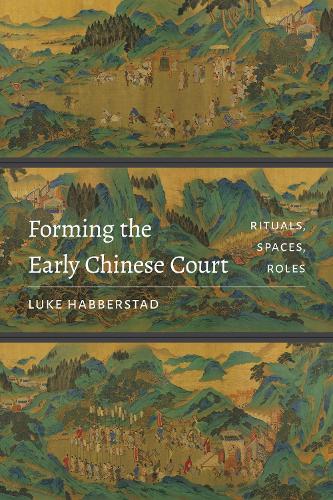 Бумажная книга «Forming the Early Chinese Court: Rituals, Spaces, Roles», автор Люк Хабберстад - фото №1