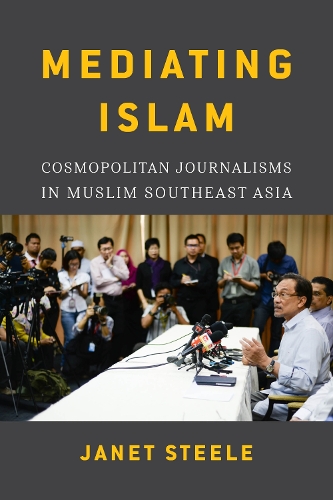 Бумажная книга «Mediating Islam: Cosmopolitan Journalisms in Muslim Southeast Asia», автор Джанет Стил - фото №1