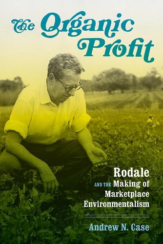 Бумажная книга «The Organic Profit: Rodale and the Making of Marketplace Environmentalism», автор Эндрю Н. Кейс - фото №1