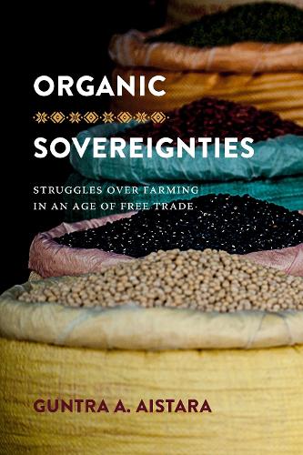 Бумажная книга «Organic Sovereignties: Struggles over Farming in an Age of Free Trade», автор Гунтра А. Айстара - фото №1