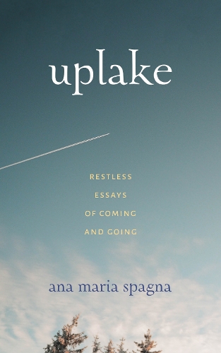 Паперова книга «Uplake: Restless Essays of Coming and Going», автор Ана Марія Спанья - фото №1