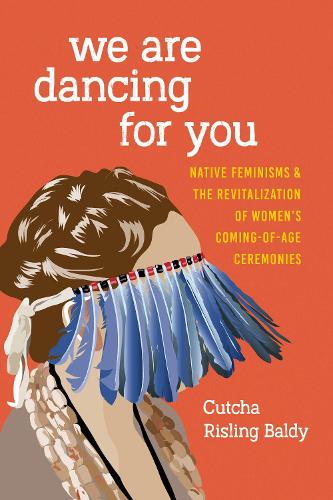 Бумажная книга «We Are Dancing for You: Native Feminisms and the Revitalization of Women’s Coming-of-Age Ceremonies», автор Катча Райслинг Болди - фото №1