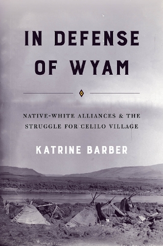 Паперова книга «In Defense of Wyam: Native-White Alliances and the Struggle for Celilo Village», автор Катрін Барбер - фото №1