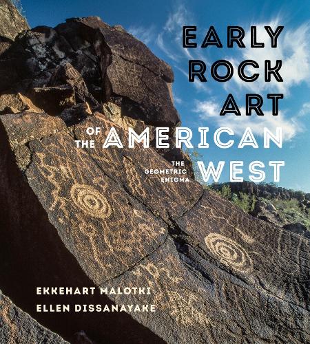 Бумажная книга «Early Rock Art of the American West: The Geometric Enigma», авторов Эккехарт Малотки, Эллен Диссанаяке - фото №1