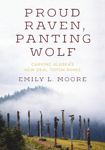 Бумажная книга «Proud Raven, Panting Wolf: Carving Alaska's New Deal Totem Parks», автор Эмили Л. Мур - фото №1