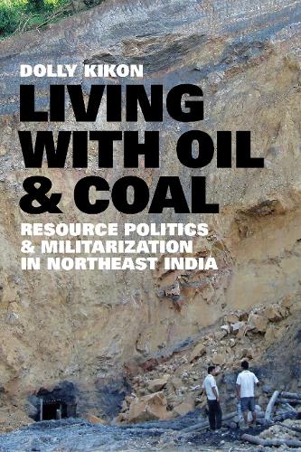 Бумажная книга «Living with Oil and Coal: Resource Politics and Militarization in Northeast India», автор Долли Кикон - фото №1
