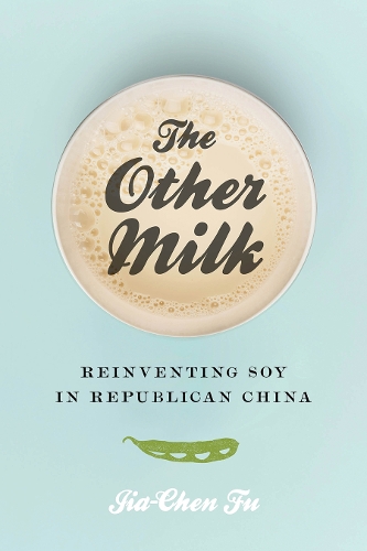 Паперова книга «The Other Milk: Reinventing Soy in Republican China», автор Цзя-Чень Фу - фото №1