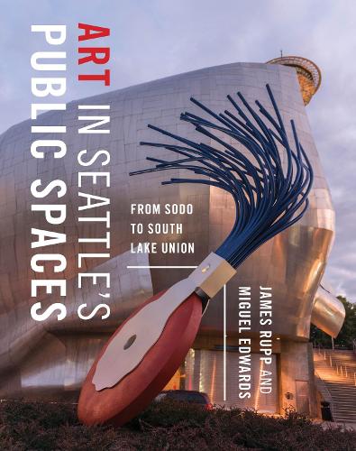 Бумажная книга «Art in Seattle’s Public Spaces: From SoDo to South Lake Union», автор Джеймс М. Рупп - фото №1