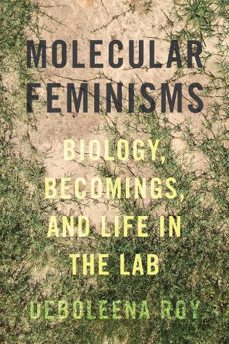 Бумажная книга «Molecular Feminisms: Biology, Becomings, and Life in the Lab», автор Деболина Рой - фото №1
