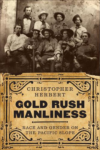 Паперова книга «Gold Rush Manliness: Race and Gender on the Pacific Slope», автор Крістофер Герберт - фото №1