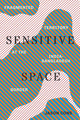 Бумажная книга «Sensitive Space: Fragmented Territory at the India-Bangladesh Border», автор Джейсон Конс - фото №1