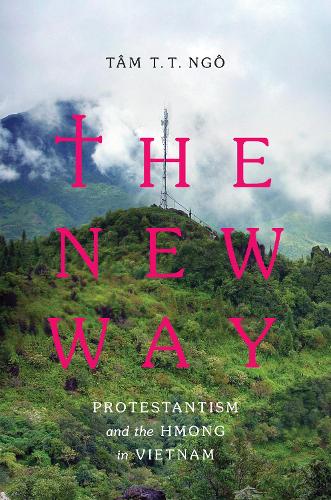 Бумажная книга «The New Way: Protestantism and the Hmong in Vietnam», автор Там Т. Т. Нго - фото №1