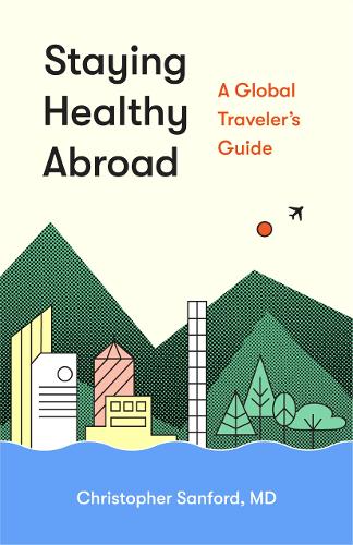 Бумажная книга «Staying Healthy Abroad: A Global Traveler's Guide», автор Кристофер Сэнфорд - фото №1