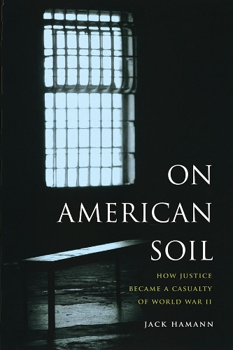 Бумажная книга «On American Soil: How Justice Became a Casualty of World War II», автор Джек Хаманн - фото №1