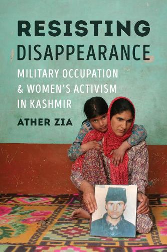 Бумажная книга «Resisting Disappearance: Military Occupation and Women's Activism in Kashmir», автор Атер Зия - фото №1