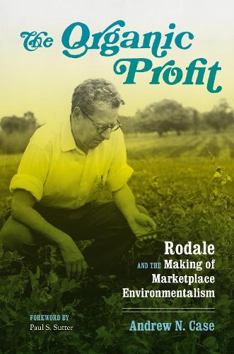 Бумажная книга «The Organic Profit: Rodale and the Making of Marketplace Environmentalism», автор Эндрю Н. Кейс - фото №1
