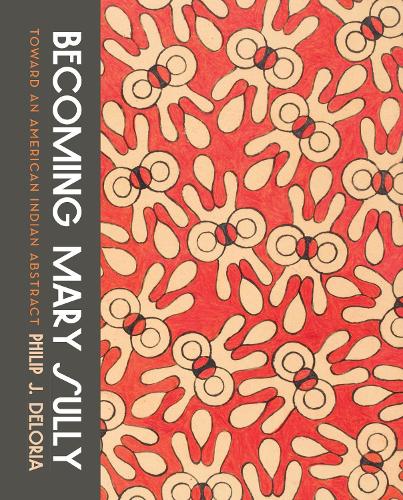 Бумажная книга «Becoming Mary Sully: Toward an American Indian Abstract», автор Филип Дж. Делория - фото №1