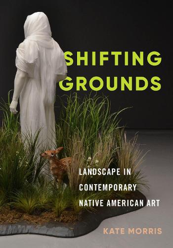 Паперова книга «Shifting Grounds: Landscape in Contemporary Native American Art», автор Кейт Морріс - фото №1