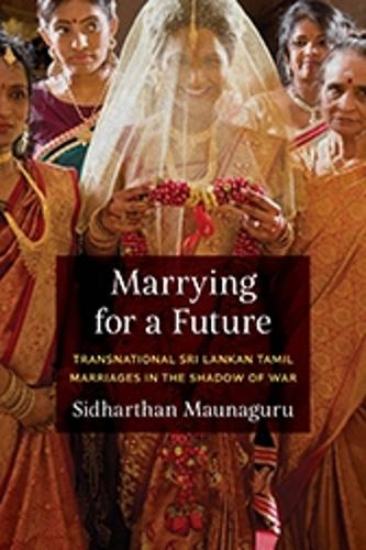 Бумажная книга «Marrying for a Future: Transnational Sri Lankan Tamil Marriages in the Shadow of War», автор Сидхартхан Маунагуру - фото №1