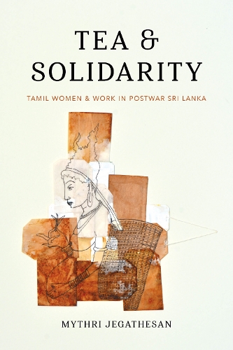 Паперова книга «Tea and Solidarity: Tamil Women and Work in Postwar Sri Lanka», автор Мітрі Джегатесан - фото №1