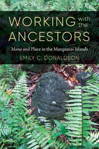 Бумажная книга «Working with the Ancestors: Mana and Place in the Marquesas Islands», автор Эмили К. Дональдсон - фото №1