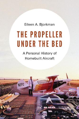 Паперова книга «The Propeller under the Bed: A Personal History of Homebuilt Aircraft», автор Ейлін А. Бйоркман - фото №1