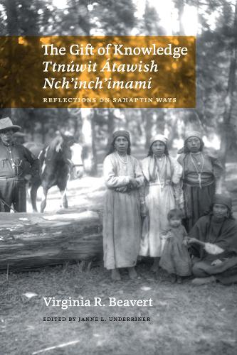 Бумажная книга «The Gift of Knowledge / Ttnúwit Átawish Nch'inch'imamí: Reflections on Sahaptin Ways», автор Вирджиния Р. Биверт - фото №1