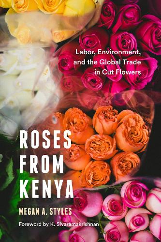 Бумажная книга «Roses from Kenya: Labor, Environment, and the Global Trade inCut Flowers», автор Меган А. Стайлз - фото №1