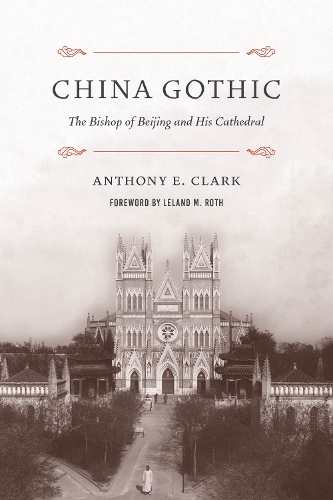 Паперова книга «China Gothic: The Bishop of Beijing and His Cathedral», автор Ентоні Е. Кларк - фото №1