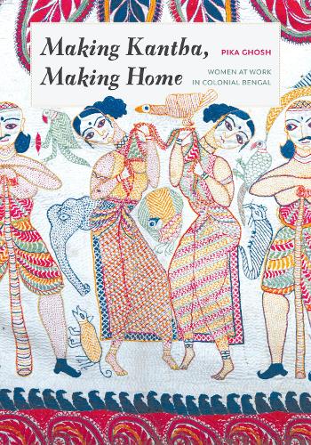 Бумажная книга «Making Kantha, Making Home: Women at Work in Colonial Bengal», автор Пика Гош - фото №1