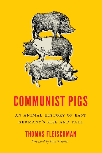 Бумажная книга «Communist Pigs: An Animal History of East Germany's Rise and Fall», автор Томас Флейшман - фото №1
