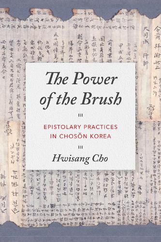 Бумажная книга «The Power of the Brush: Epistolary Practices in Chosŏn Korea», автор Хвисанг Чо - фото №1