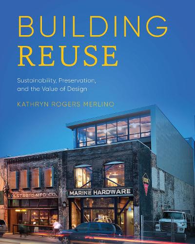 Бумажная книга «Building Reuse: Sustainability, Preservation, and the Value of Design», автор Кэтрин Роджерс Мерлино - фото №1