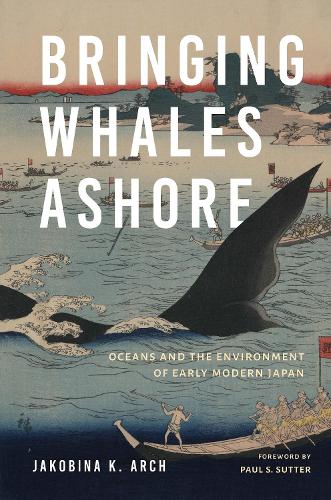 Бумажная книга «Bringing Whales Ashore: Oceans and the Environment of Early Modern Japan», автор Якобина К. Арч - фото №1