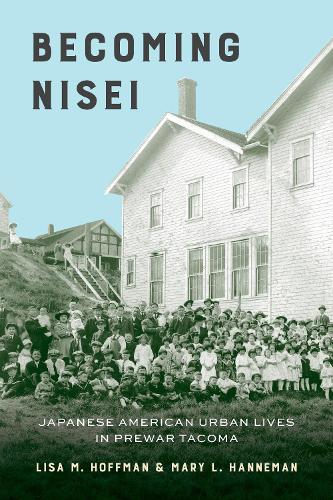 Бумажная книга «Becoming Nisei: Japanese American Urban Lives in Prewar Tacoma», авторов Лиза М. Хоффман, Мэри Л. Ханнеман - фото №1
