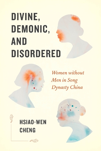 Бумажная книга «Divine, Demonic, and Disordered: Women without Men in Song Dynasty China», автор Сяо-Вен Ченг - фото №1