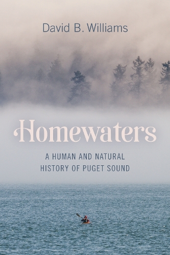 Паперова книга «Homewaters: A Human and Natural History of Puget Sound», автор Девід Б. Вільямс - фото №1