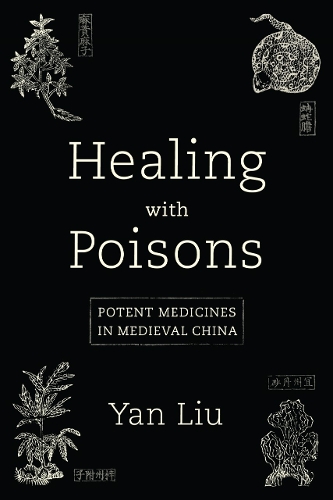 Бумажная книга «Healing with Poisons: Potent Medicines in Medieval China», автор Янь Лю - фото №1