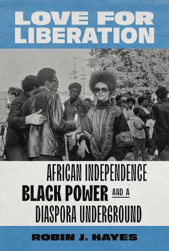 Бумажная книга «Love for Liberation: African Independence, Black Power, and a Diaspora Underground», автор Робин Дж. Хейс - фото №1