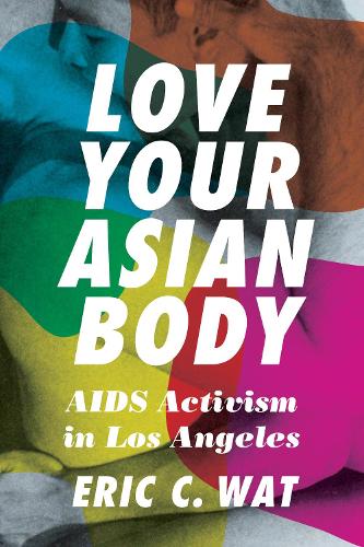 Бумажная книга «Love Your Asian Body: AIDS Activism in Los Angeles», автор Эрик К. Уот - фото №1